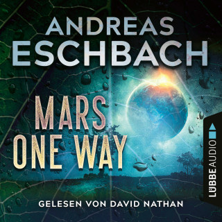 Andreas Eschbach: Mars one way (Ungekürzt)