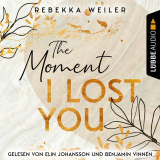 Rebekka Weiler: The Moment I Lost You - Lost-Moments-Reihe, Teil 1 (Ungekürzt)