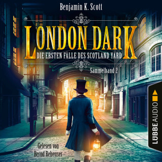 Benjamin K. Scott: London Dark - Die ersten Fälle des Scotland Yard, Sammelband 2: Folge 9-12 (Ungekürzt)