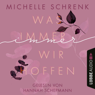 Michelle Schrenk: Was immer wir hoffen - Immer-Trilogie, Teil 3 (Ungekürzt)