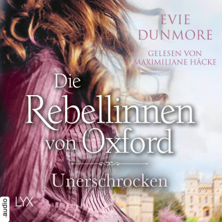 Evie Dunmore: Die Rebellinnen von Oxford - Unerschrocken - Oxford Rebels, Teil 2 (Ungekürzt)