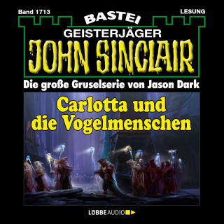 Jason Dark: Carlotta und die Vogelmenschen - John Sinclair, Band 1713 (Ungekürzt)