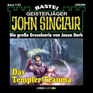Jason Dark: Das Templer-Trauma (1. Teil) - John Sinclair, Band 1723 (Ungekürzt)