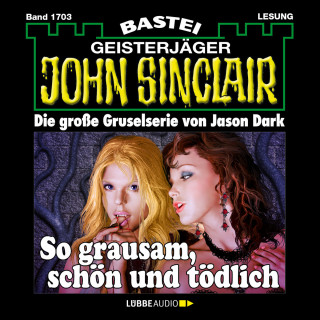 Jason Dark: So grausam, schön und tödlich - John Sinclair, Band 1703 (Ungekürzt)