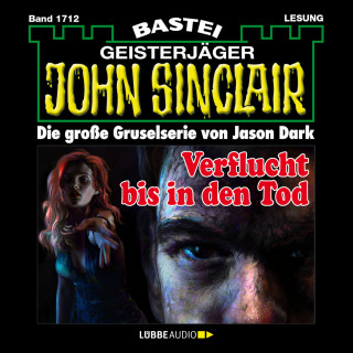 Jason Dark: Verflucht bis in den Tod - John Sinclair, Band 1712 (Ungekürzt)
