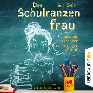 Susi Seidl: Die Schulranzenfrau - Aus dem Tagebuch einer jungen Lehrerin (Ungekürzt)