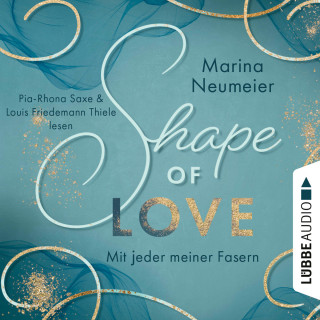Marina Neumeier: Shape of Love - Mit jeder meiner Fasern - Love-Reihe, Teil 1 (Ungekürzt)