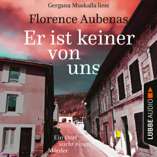 Florence Aubenas: Er ist keiner von uns - Ein Dorf sucht einen Mörder (Ungekürzt)