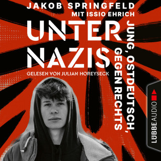 Jakob Springfeld: Unter Nazis - Jung, ostdeutsch, gegen Rechts (Ungekürzt)