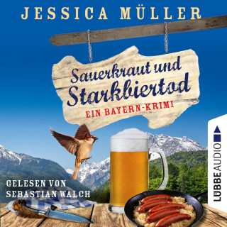 Jessica Müller: Sauerkraut und Starkbiertod - Ein Bayern-Krimi - Hauptkommissar Hirschberg, Teil 6 (Ungekürzt)