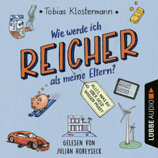 Tobias Klostermann: Wie werde ich reicher als meine Eltern? - Alles, was du über Geld wissen musst (Ungekürzt)