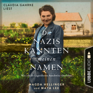 Magda Hellinger, Maya Lee: Die Nazis kannten meinen Namen - Wie ich als Lagerälteste Auschwitz überlebte (Ungekürzt)