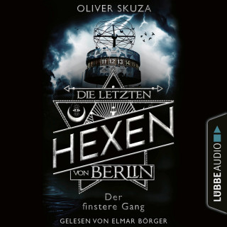 Oliver Skuza: Der finstere Gang - Die letzten Hexen von Berlin, Folge 2 (Ungekürzt)