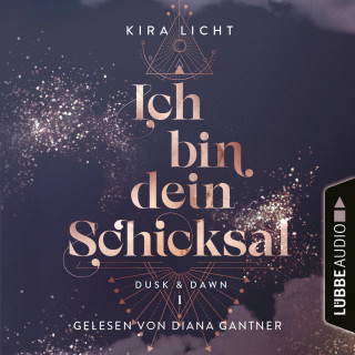 Kira Licht: Ich bin dein Schicksal - Dusk & Dawn, Teil 1 (Ungekürzt)