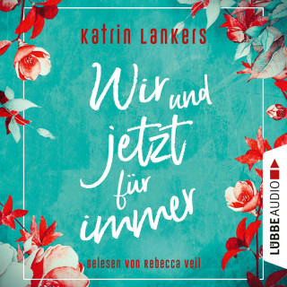 Katrin Lankers: Wir und jetzt für immer (Ungekürzt)