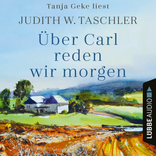 Judith W. Taschler: Über Carl reden wir morgen (Ungekürzt)