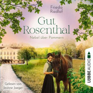 Frieda Radlof: Nebel über Pommern - Gut Rosenthal, Teil 3 (Ungekürzt)