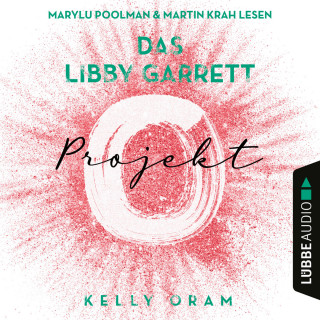 Kelly Oram: Das Libby Garrett Projekt (Ungekürzt)