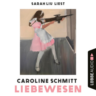 Caroline Schmitt: Liebewesen (Ungekürzt)