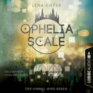 Lena Kiefer: Der Himmel wird beben - Ophelia Scale, Teil 2 (Ungekürzt)