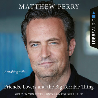 Matthew Perry: Friends, Lovers and the Big Terrible Thing - Die Autobiografie des FRIENDS-Stars (Ungekürzt)