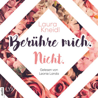 Laura Kneidl: Berühre mich. Nicht. - Berühre mich nicht-Reihe, Teil 1 (Ungekürzt)