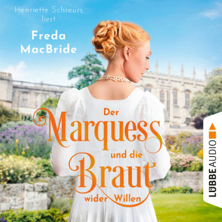 Freda MacBride: Der Marquess und die Braut wider Willen - Regency - Liebe und Leidenschaft, Teil 3 (Ungekürzt)