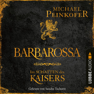 Michael Peinkofer: Barbarossa - Im Schatten des Kaisers (Ungekürzt)