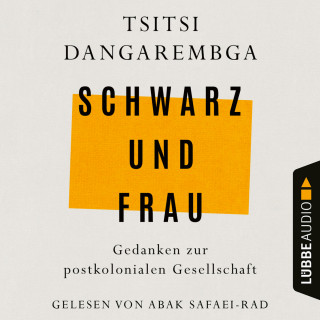 Tsitsi Dangarembga: Schwarz und Frau - Gedanken zur postkolonialen Gesellschaft (Ungekürzt)