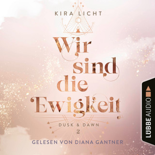 Kira Licht: Wir sind die Ewigkeit - Dusk & Dawn, Teil 2 (Ungekürzt)