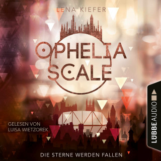 Lena Kiefer: Die Sterne werden fallen - Ophelia Scale, Teil 3 (Ungekürzt)