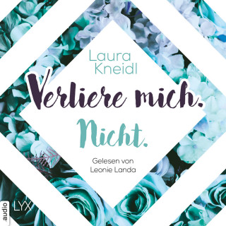 Laura Kneidl: Verliere mich. Nicht. - Berühre mich nicht-Reihe, Teil 2 (Ungekürzt)