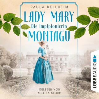 Paula Bellheim: Die Impfpionierin - Lady Mary Montagu - Mit ihrem Wissen rettete sie Menschenleben und schrieb Medizingeschichte (Ungekürzt)