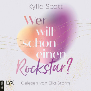 Kylie Scott: Wer will schon einen Rockstar? - Rockstars, Teil 2 (Ungekürzt)
