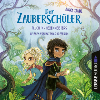 Anna Taube: Fluch des Hexenmeisters - Der Zauberschüler, Teil 1 (Ungekürzt)