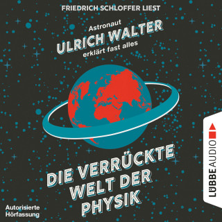 Ulrich Walter: Die verrückte Welt der Physik - Astronaut Ulrich Walter erklärt fast alles (Gekürzt)