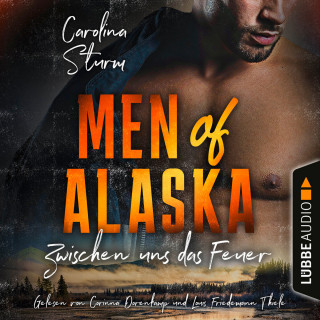 Carolina Sturm: Zwischen uns das Feuer - Men of Alaska, Teil 2 (Ungekürzt)