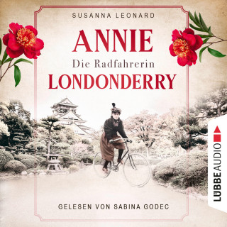 Susanna Leonard: Die Radfahrerin - Annie Londonderry - Eine Frau. Ein Fahrrad. Einmal um die Welt (Ungekürzt)