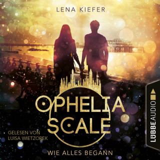 Lena Kiefer: Wie alles begann - Ophelia Scale, Teil (Ungekürzt)