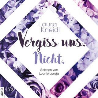 Laura Kneidl: Vergiss uns. Nicht. - Berühre mich nicht-Reihe, Teil 3 (Ungekürzt)