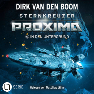 Dirk van den Boom: In den Untergrund - Sternkreuzer Proxima, Folge 13 (Ungekürzt)