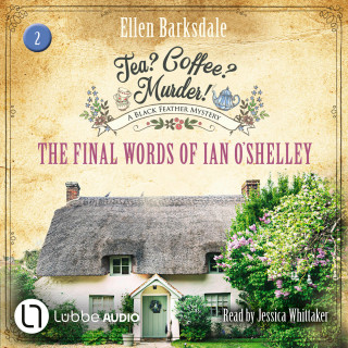 Ellen Barksdale: The Final Words of Ian O'Shelley - Tea? Coffee? Murder!, Episode 2 (Unabridged)