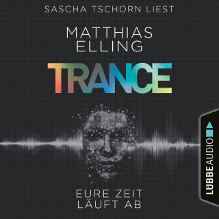 Matthias Elling: Trance - Eure Zeit läuft ab (Ungekürzt)