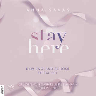 Anna Savas: Stay Here - New England School of Ballet, Teil 2 (Ungekürzt)