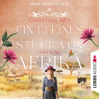 Christina Rey: Ein kleines Stück von Afrika - Hoffnung - Das endlose Land, Teil 2 (Ungekürzt)