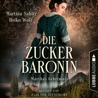 Martina Sahler, Heiko Wolz: Marthas Geheimnis - Die Zuckerbaronin, Teil 1 (Ungekürzt)