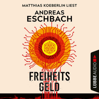Andreas Eschbach: Freiheitsgeld (Ungekürzt)
