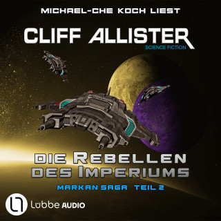 Cliff Allister: Die Rebellen des Imperiums - Markan-Saga, Teil 2 (Ungekürzt)
