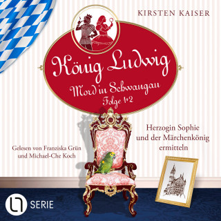 Kirsten Kaiser: Herzogin Sophie und der Märchenkönig ermitteln - König Ludwig - Mord in Schwangau, Sammelband 1: Folge: 1+2 (Ungekürzt)
