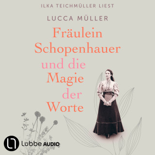 Lucca Müller: Fräulein Schopenhauer und die Magie der Worte - Die Liebe zur Literatur wies ihr den Weg in die Freiheit (Gekürzt)
